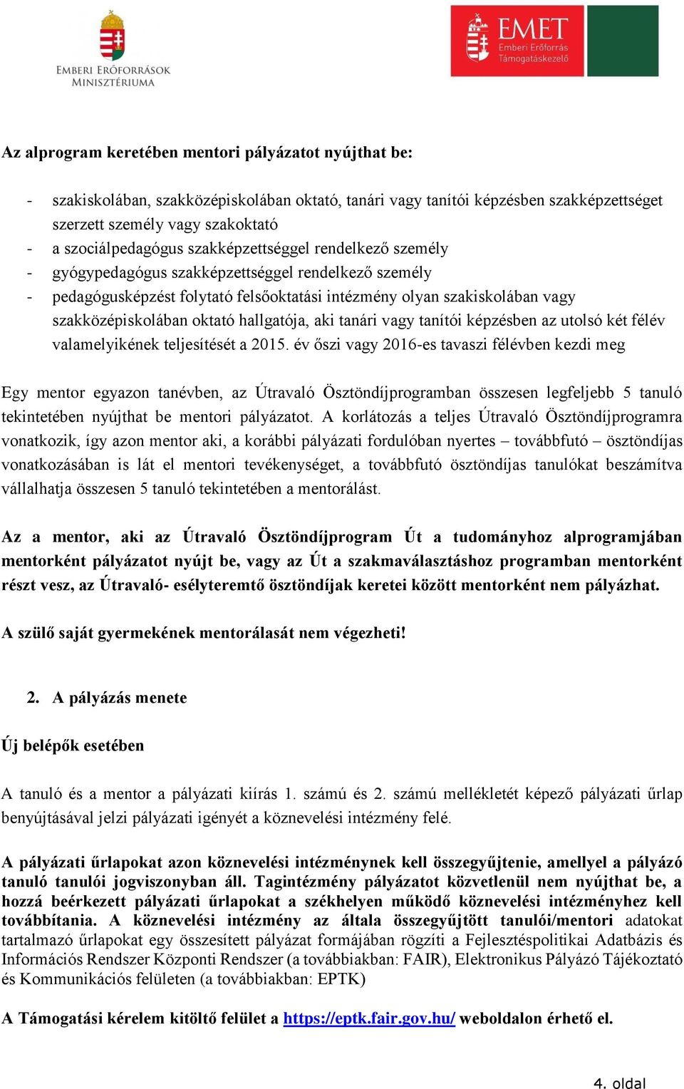 hallgatója, aki tanári vagy tanítói képzésben az utolsó két félév valamelyikének teljesítését a 2015.