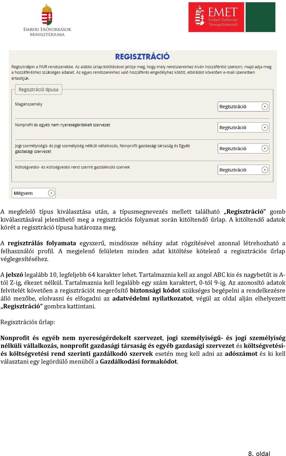 A megjelenő felületen minden adat kitöltése kötelező a regisztrációs űrlap véglegesítéséhez. A jelszó legalább 10, legfeljebb 64 karakter lehet.