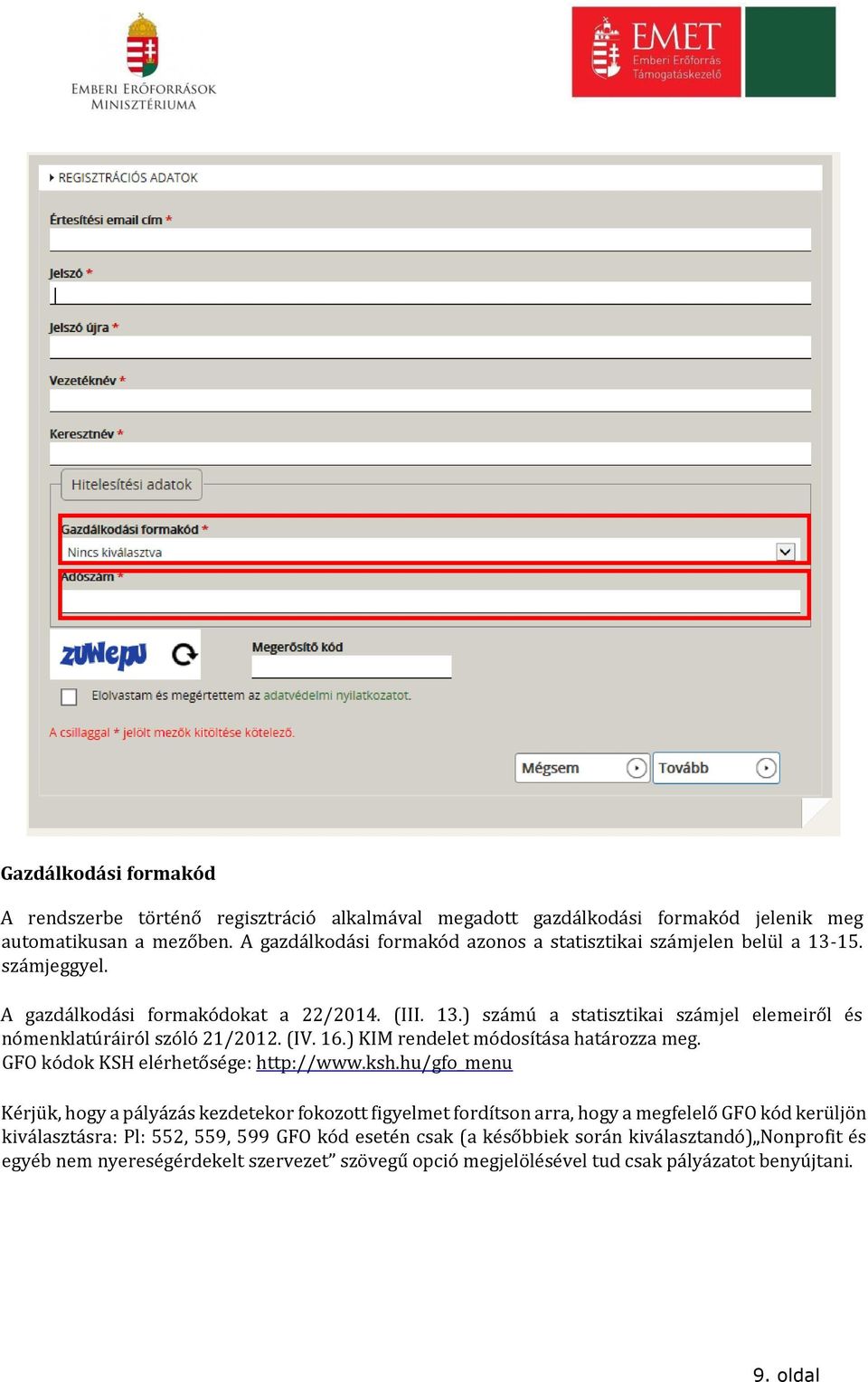 (IV. 16.) KIM rendelet módosítása határozza meg. GFO kódok KSH elérhetősége: http://www.ksh.
