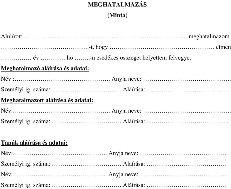 Személyi ig. száma:..aláírása:.. Meghatalmazott aláírása és adatai: Név:... Anyja neve:. Személyi ig.