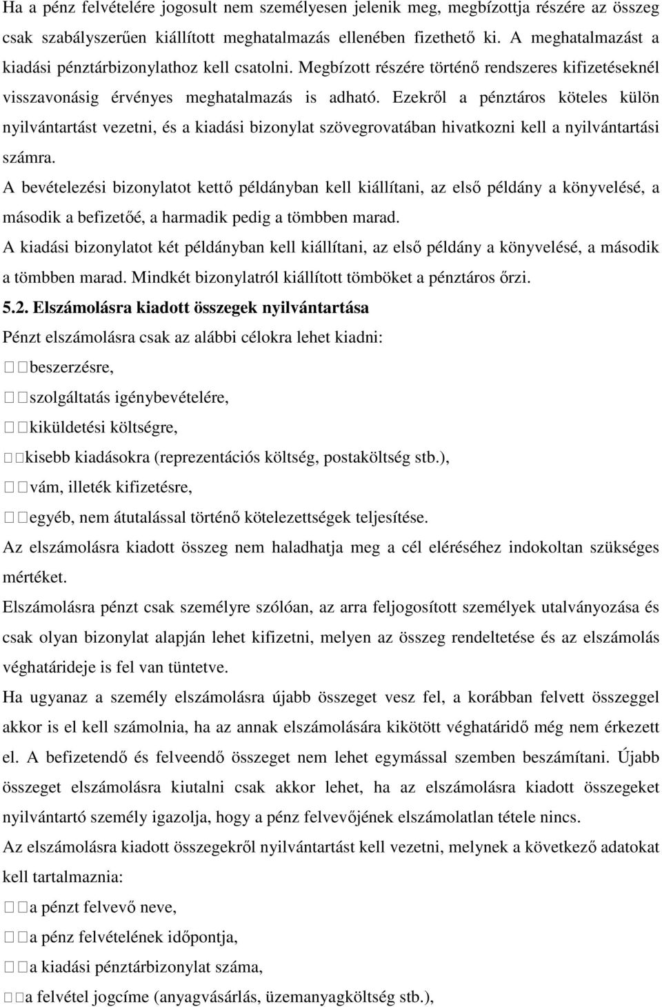 Ezekről a pénztáros köteles külön nyilvántartást vezetni, és a kiadási bizonylat szövegrovatában hivatkozni kell a nyilvántartási számra.