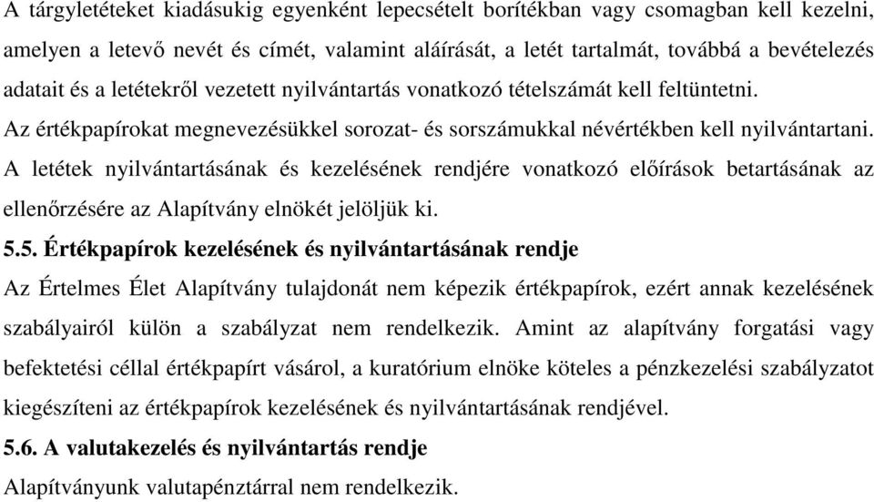 A letétek nyilvántartásának és kezelésének rendjére vonatkozó előírások betartásának az ellenőrzésére az Alapítvány elnökét jelöljük ki. 5.