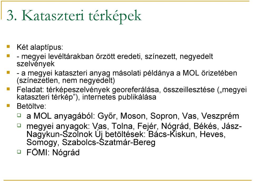 megyei kataszteri térkép ), internetes publikálása Betöltve: a MOL anyagából: Győr, Moson, Sopron, Vas, Veszprém megyei anyagok: