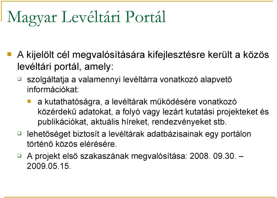 adatokat, a folyó vagy lezárt kutatási projekteket és publikációkat, aktuális híreket, rendezvényeket stb.