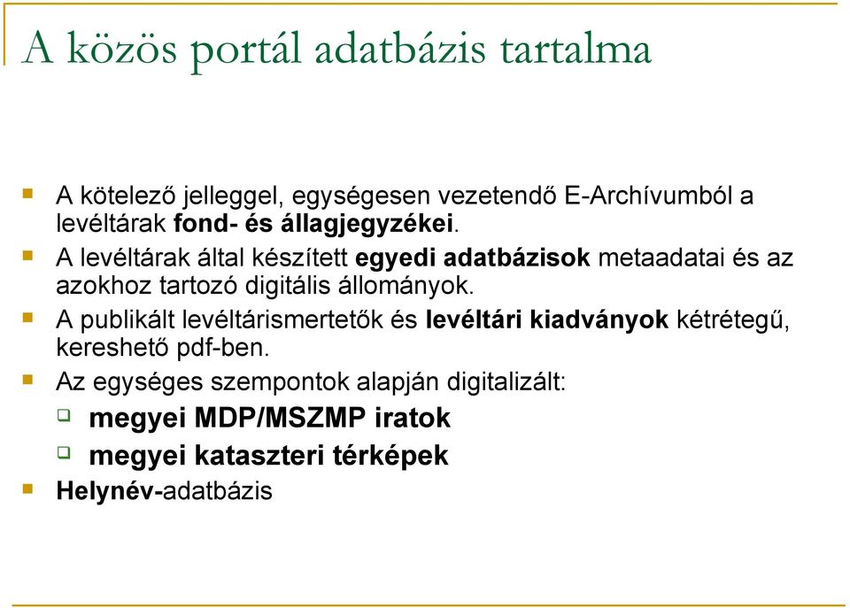 A levéltárak által készített egyedi adatbázisok metaadatai és az azokhoz tartozó digitális állományok.