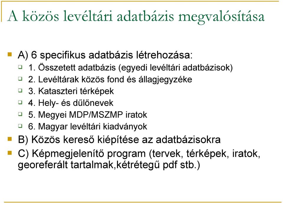 Kataszteri térképek 4. Hely- és dűlőnevek 5. Megyei MDP/MSZMP iratok 6.