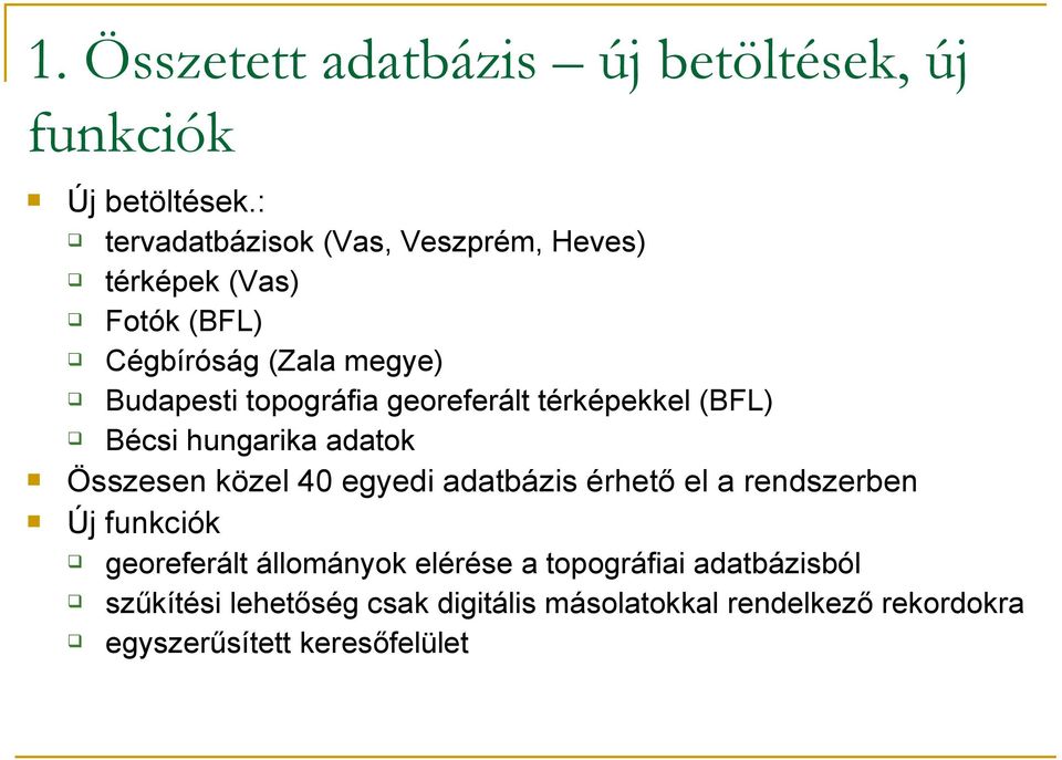 georeferált térképekkel (BFL) Bécsi hungarika adatok Összesen közel 40 egyedi adatbázis érhető el a rendszerben Új