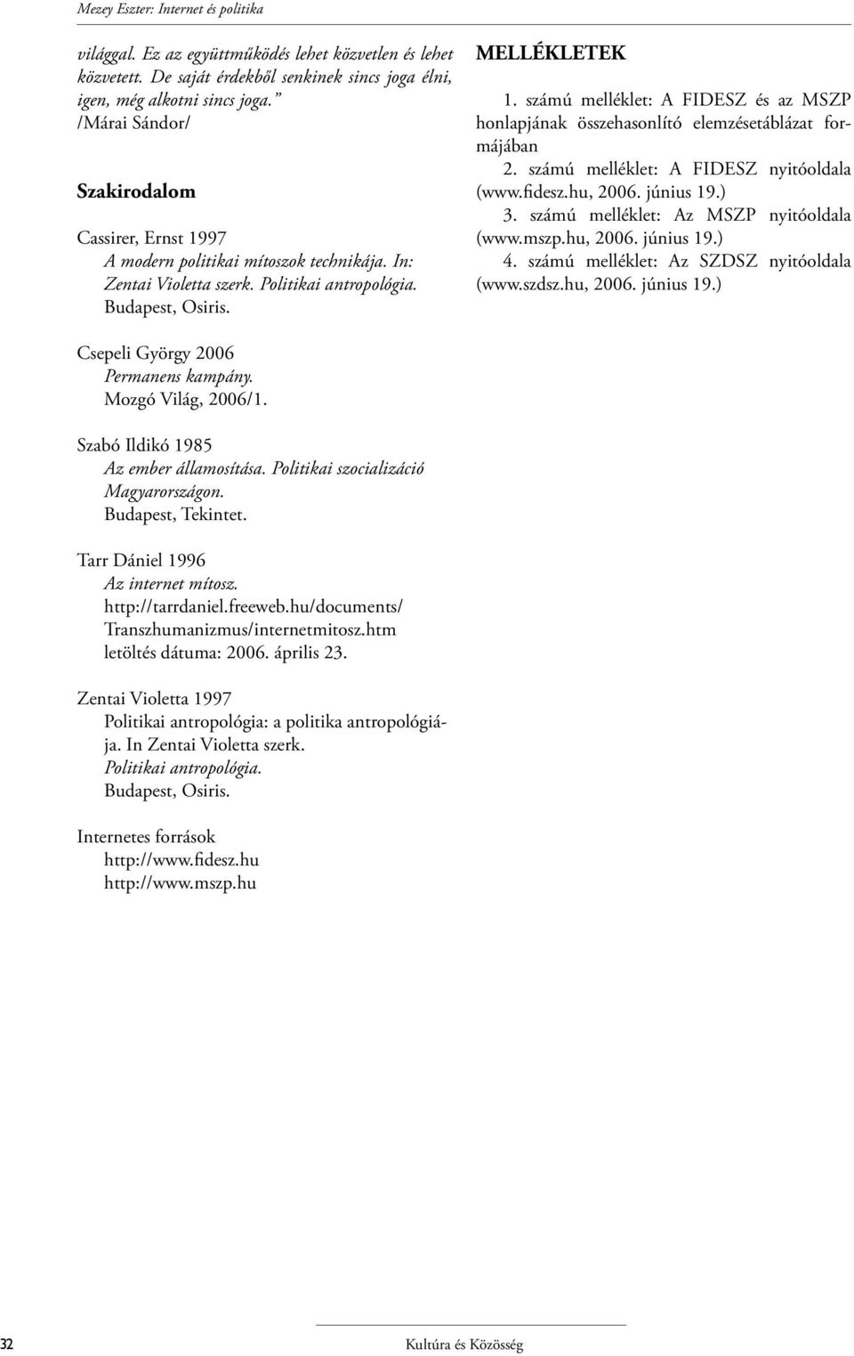 számú melléklet: A FIDESZ és az MSZP honlapjának összehasonlító elemzésetáblázat formájában 2. számú melléklet: A FIDESZ nyitóoldala (www.fidesz.hu, 2006. június 19.) 3.