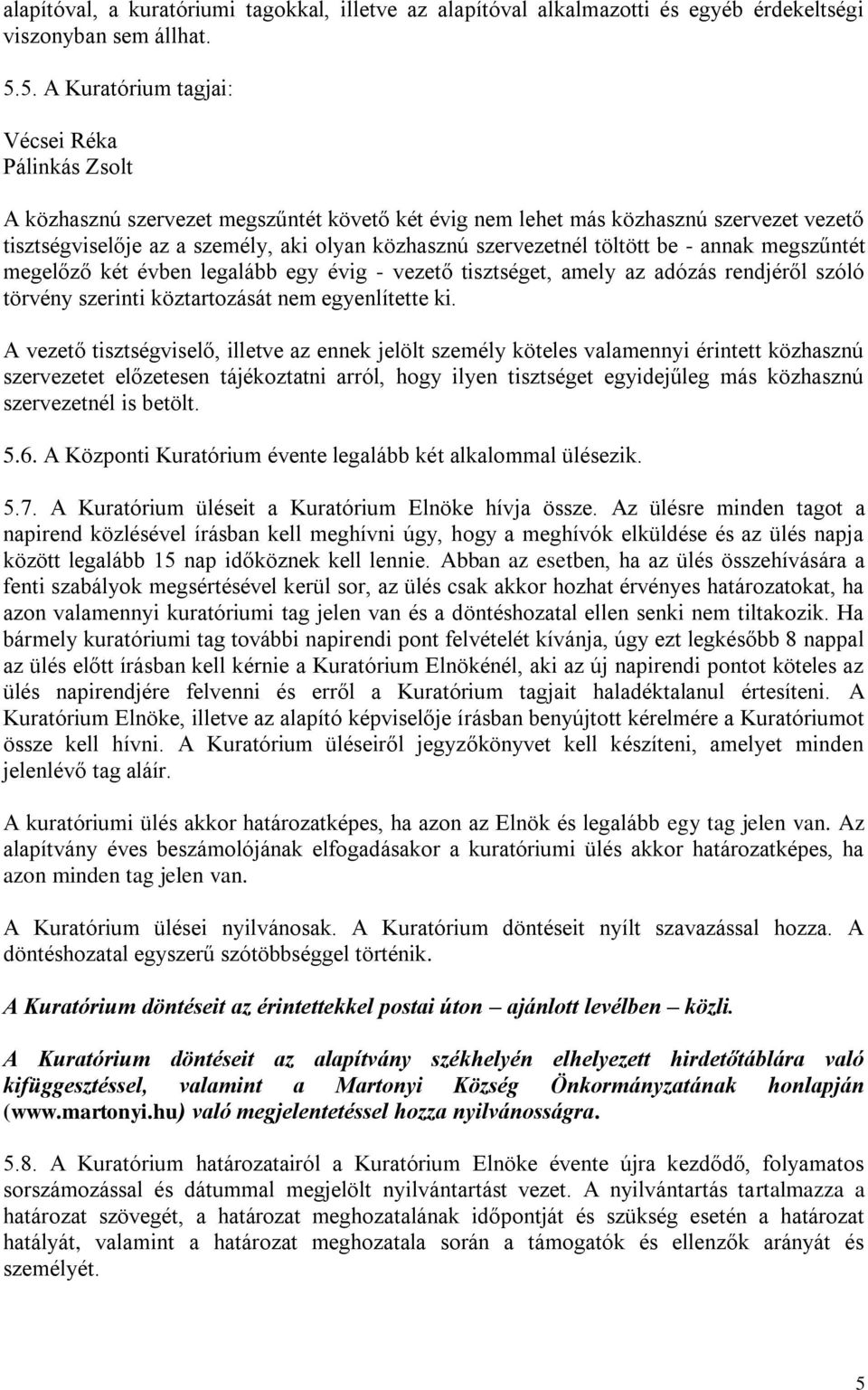 szervezetnél töltött be - annak megszűntét megelőző két évben legalább egy évig - vezető tisztséget, amely az adózás rendjéről szóló törvény szerinti köztartozását nem egyenlítette ki.