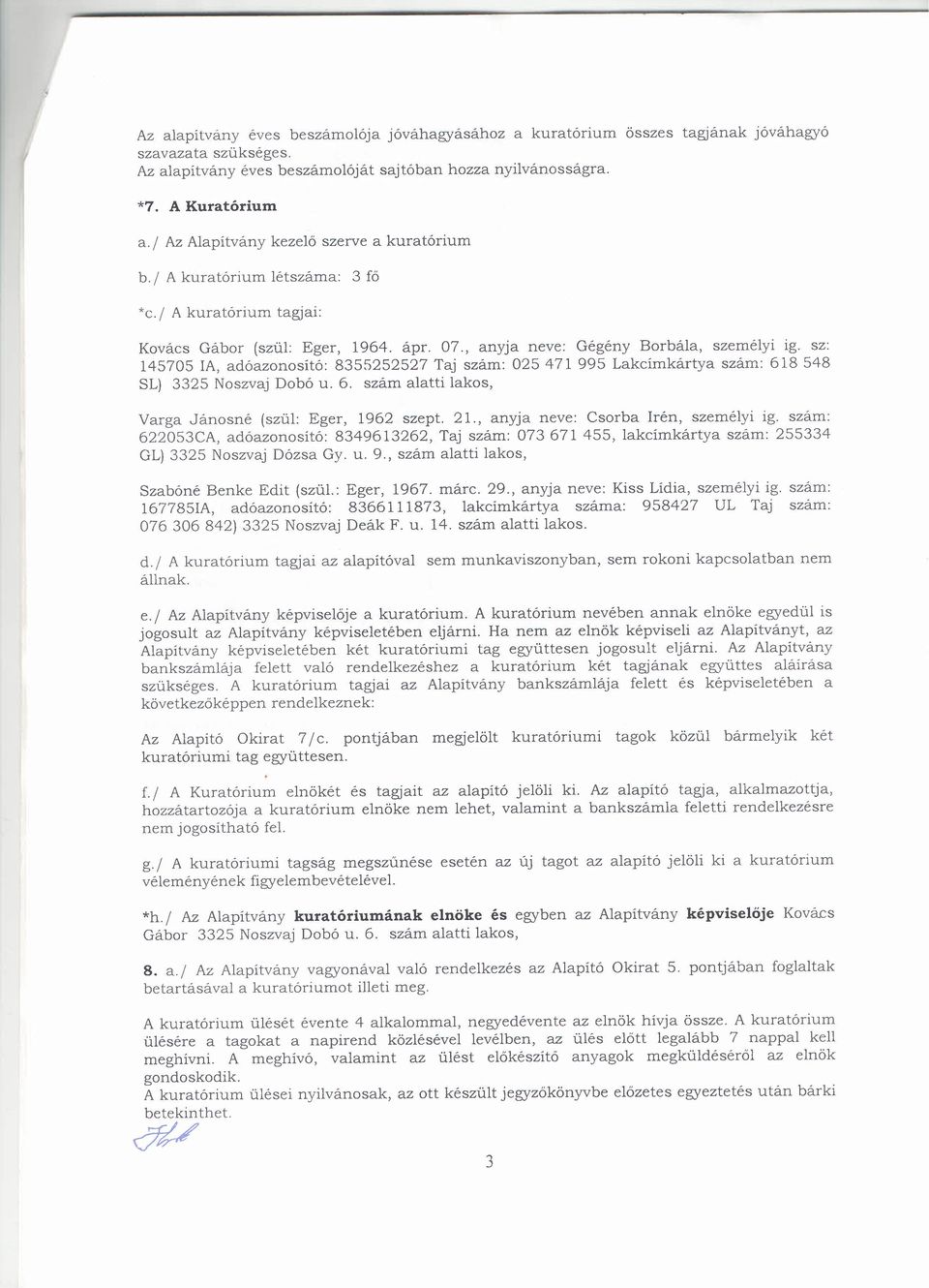 sz: 145705 la, adóazonosító: 8355252527 Taj szám: 025471 995 Lakcímkártya szám: 618548 SL) 3325 Noszvaj Dobó u. 6. szám alatti lakos, Varga Jánosné (szül: Eger, 1962 szept. 21.