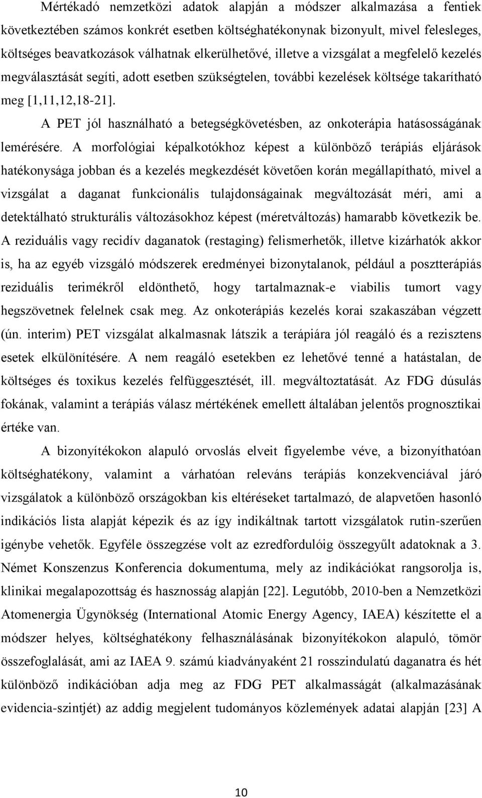 A PET jól használható a betegségkövetésben, az onkoterápia hatásosságának lemérésére.