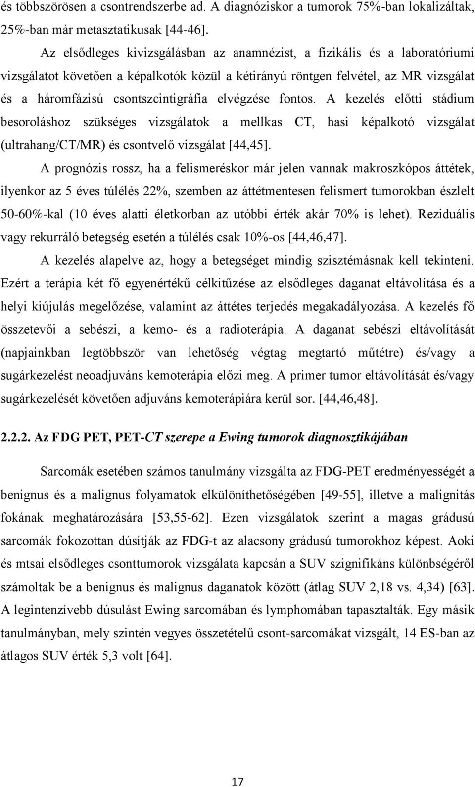 elvégzése fontos. A kezelés előtti stádium besoroláshoz szükséges vizsgálatok a mellkas CT, hasi képalkotó vizsgálat (ultrahang/ct/mr) és csontvelő vizsgálat [44,45].