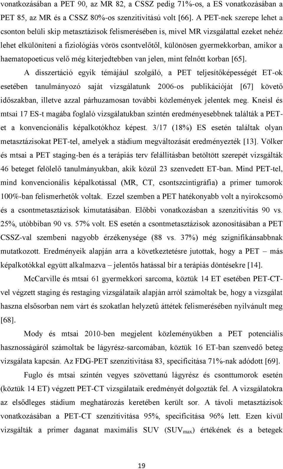 a haematopoeticus velő még kiterjedtebben van jelen, mint felnőtt korban [65].