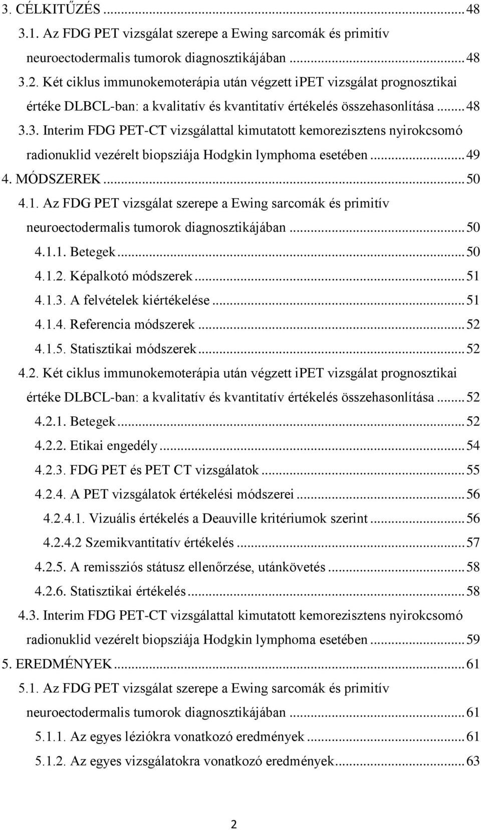 3. Interim FDG PET-CT vizsgálattal kimutatott kemorezisztens nyirokcsomó radionuklid vezérelt biopsziája Hodgkin lymphoma esetében... 49 4. MÓDSZEREK... 50 4.1.