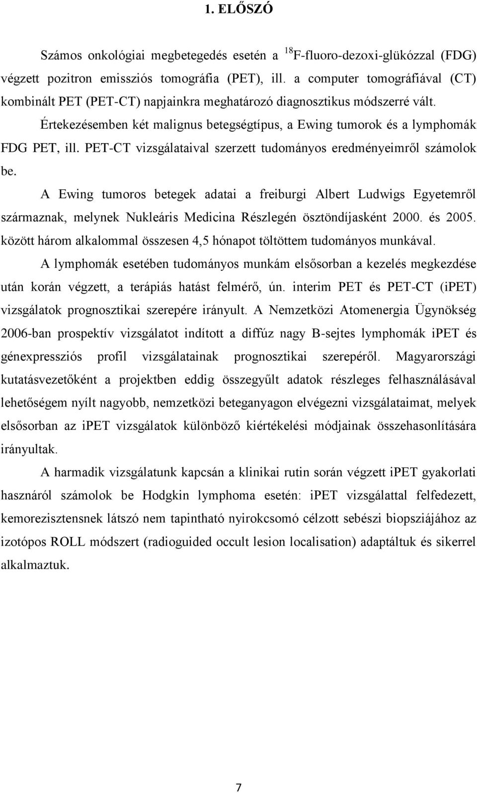 PET-CT vizsgálataival szerzett tudományos eredményeimről számolok be.