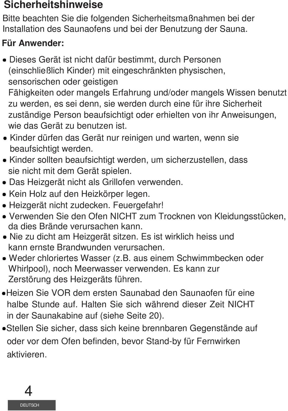 mangels Wissen benutzt zu werden, es sei denn, sie werden durch eine für ihre Sicherheit zuständige Person beaufsichtigt oder erhielten von ihr Anweisungen, wie das Gerät zu benutzen ist.