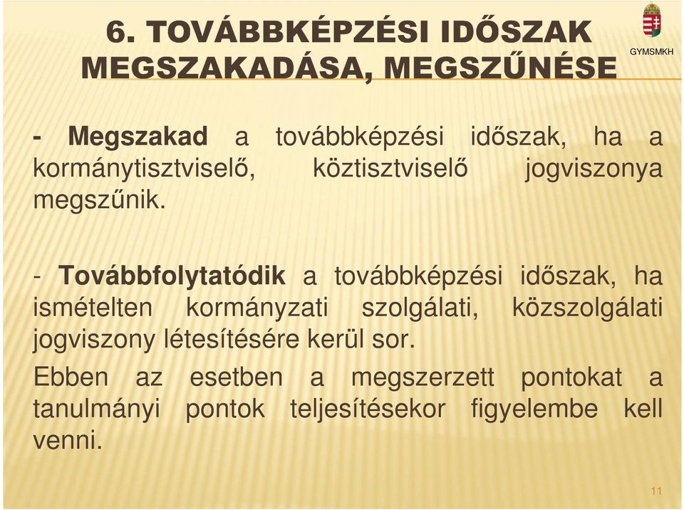 - Továbbfolytatódik a továbbképzési időszak, ha ismételten kormányzati szolgálati,