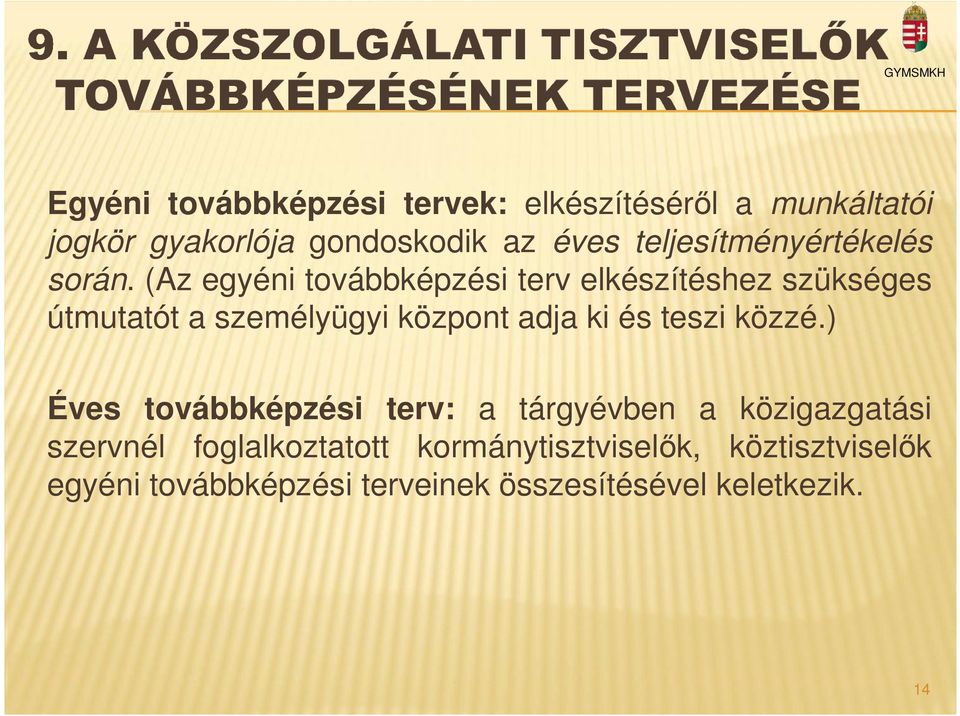 (Az egyéni továbbképzési terv elkészítéshez szükséges útmutatót a személyügyi központ adja ki és teszi