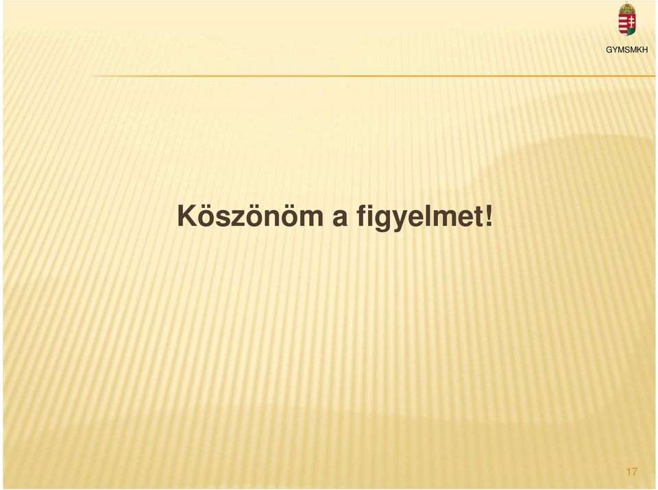 figyelmet!
