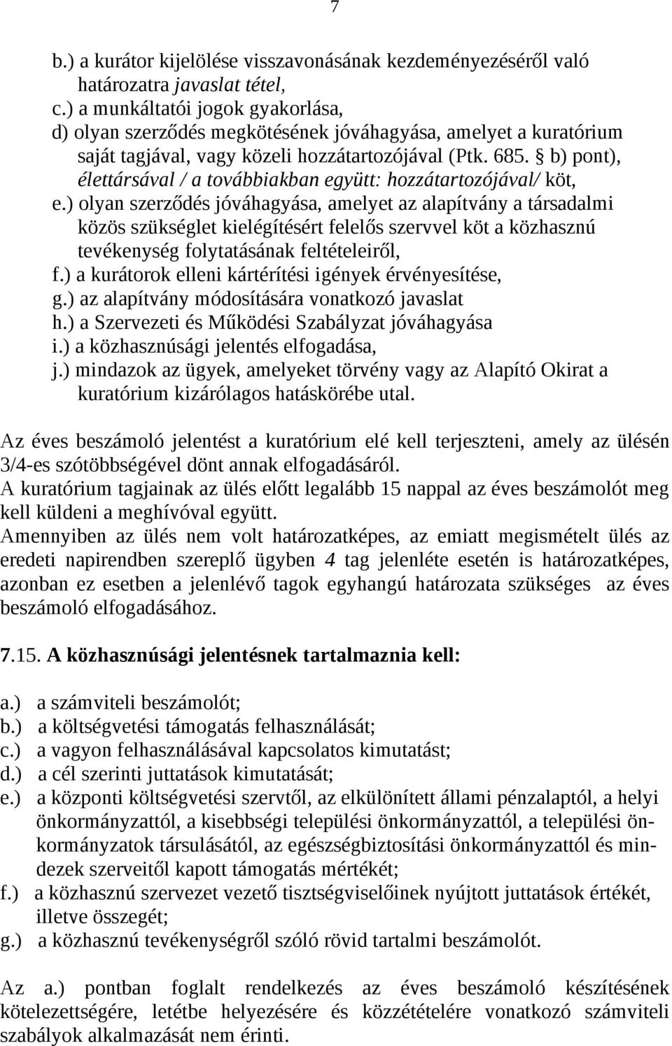 b) pont), élettársával / a továbbiakban együtt: hozzátartozójával/ köt, e.