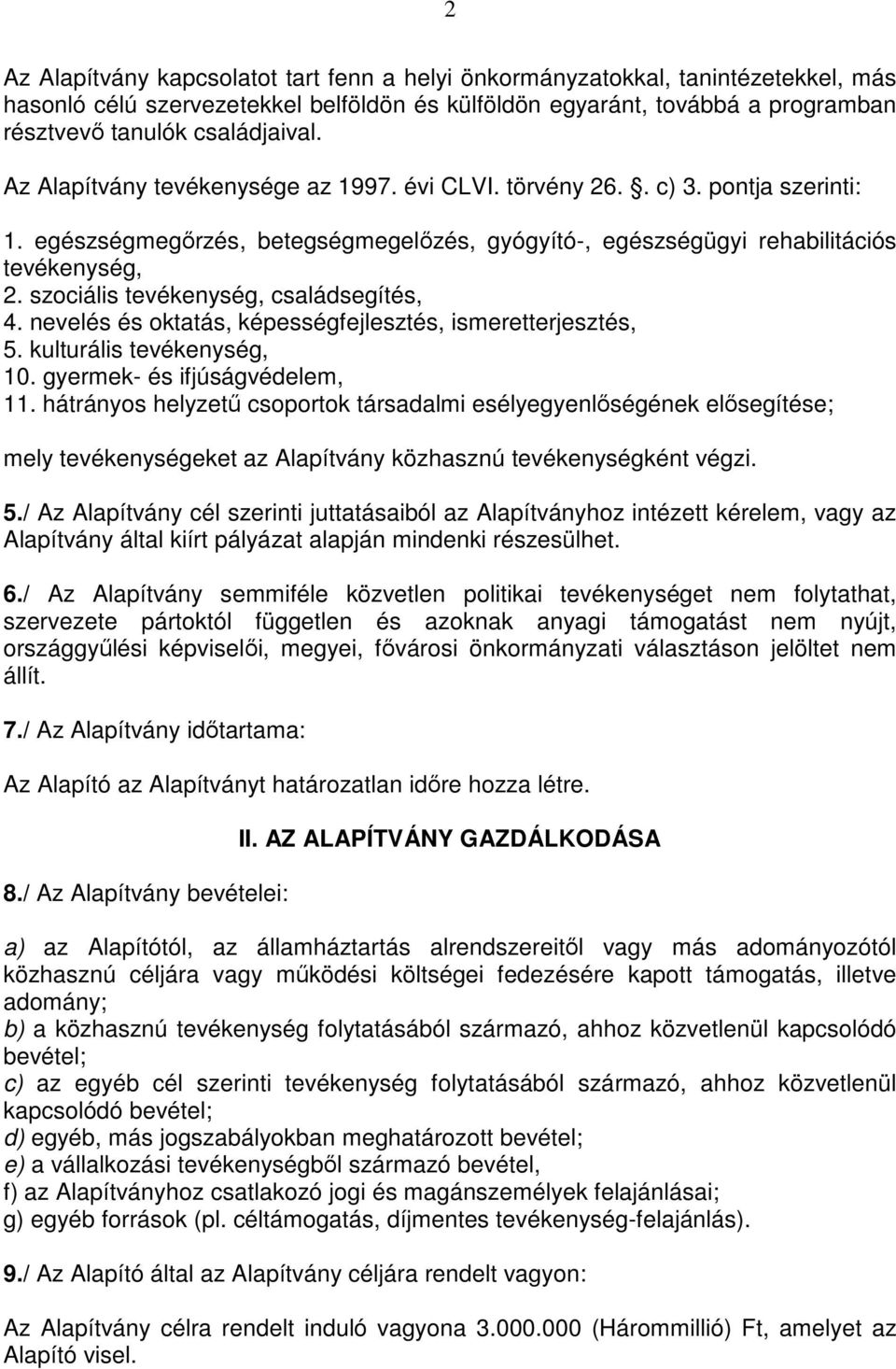 szociális tevékenység, családsegítés, 4. nevelés és oktatás, képességfejlesztés, ismeretterjesztés, 5. kulturális tevékenység, 10. gyermek- és ifjúságvédelem, 11.