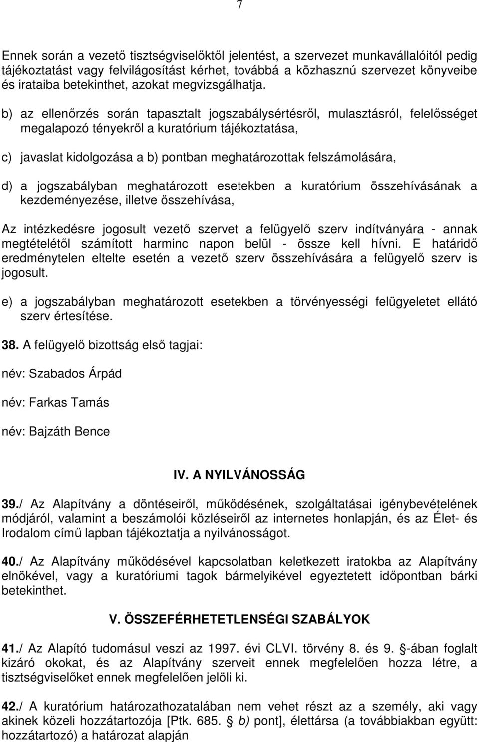 b) az ellenőrzés során tapasztalt jogszabálysértésről, mulasztásról, felelősséget megalapozó tényekről a kuratórium tájékoztatása, c) javaslat kidolgozása a b) pontban meghatározottak felszámolására,