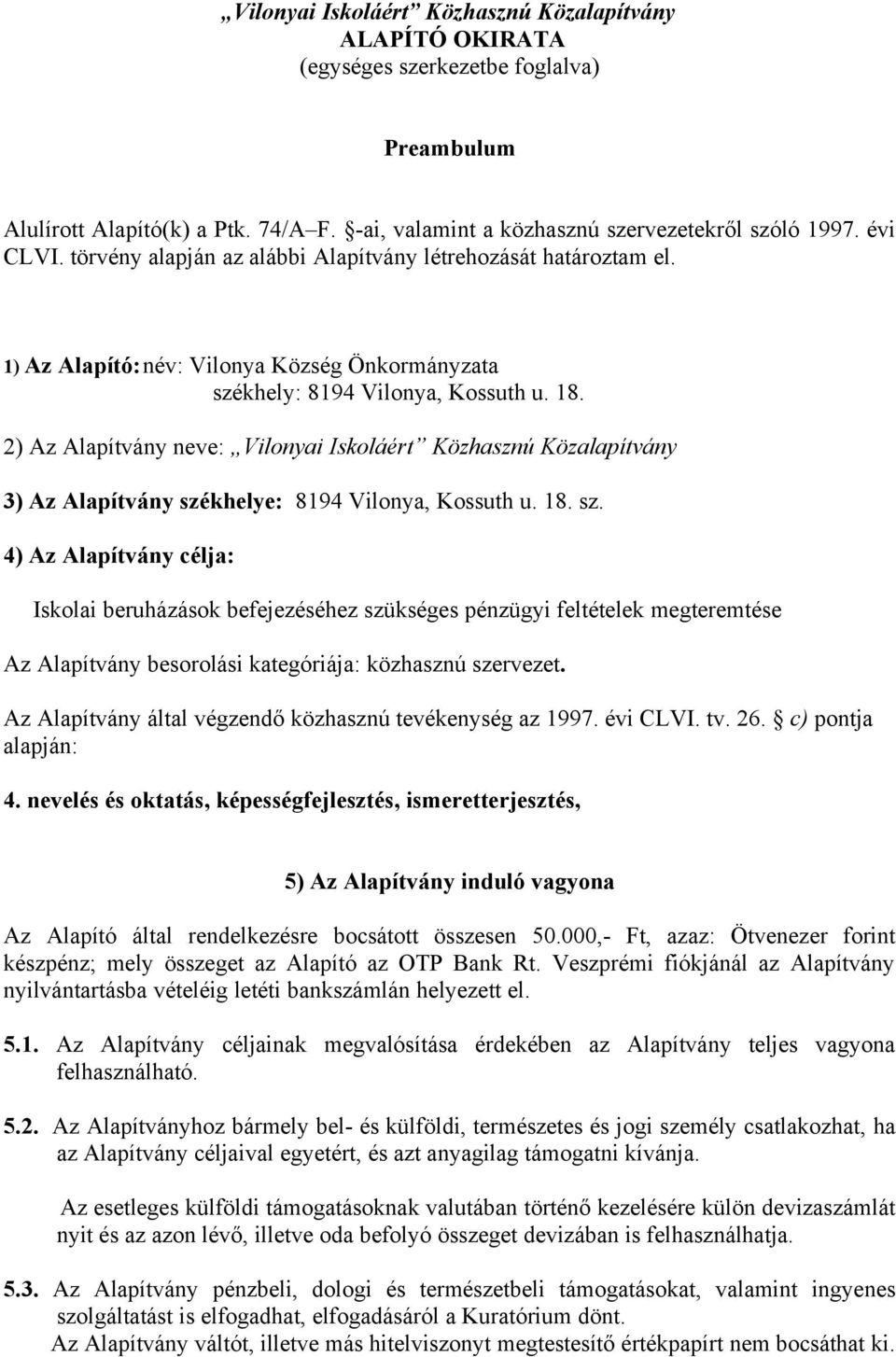 2) Az Alapítvány neve: Vilonyai Iskoláért Közhasznú Közalapítvány 3) Az Alapítvány szé