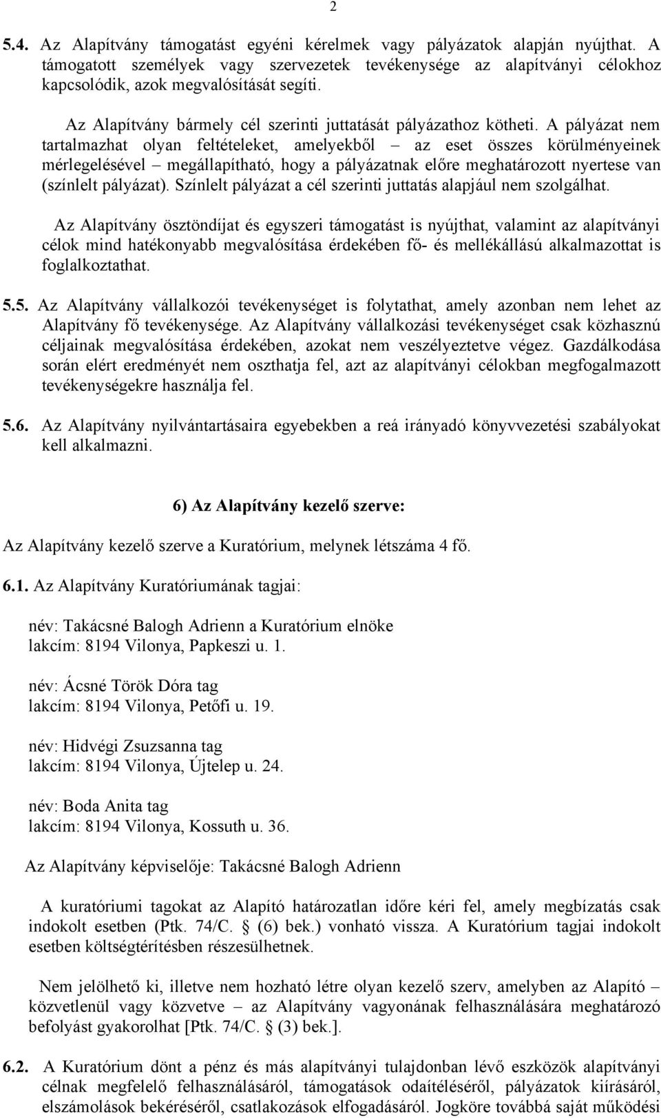 A pályázat nem tartalmazhat olyan feltételeket, amelyekből az eset összes körülményeinek mérlegelésével megállapítható, hogy a pályázatnak előre meghatározott nyertese van (színlelt pályázat).