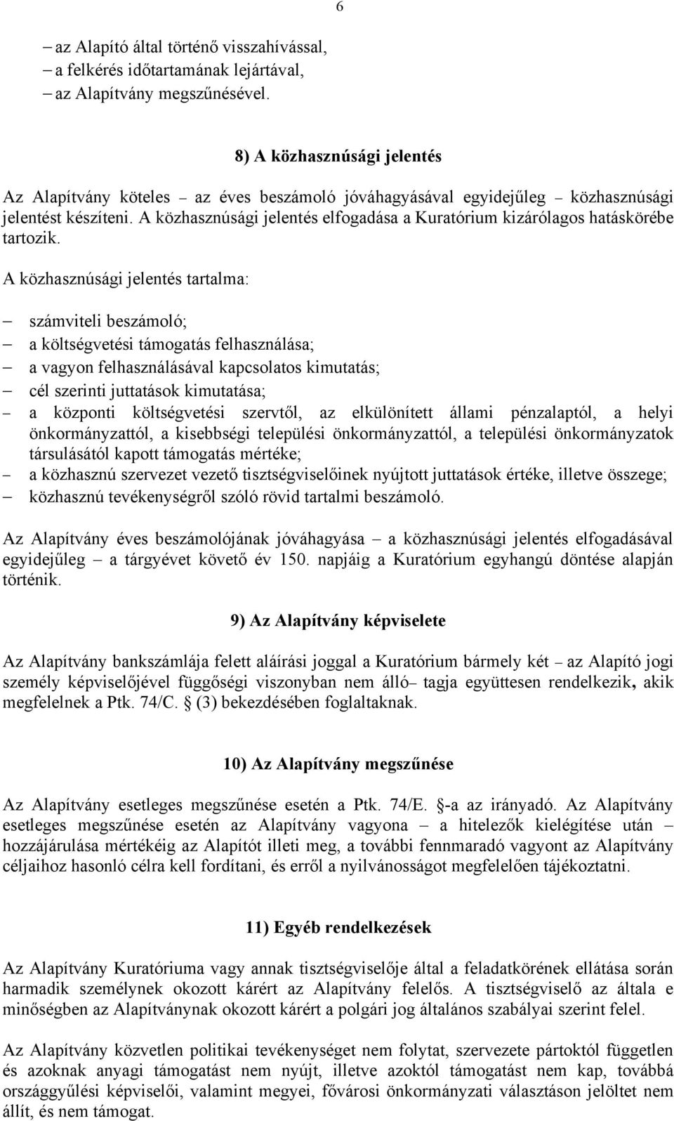 A közhasznúsági jelentés elfogadása a Kuratórium kizárólagos hatáskörébe tartozik.