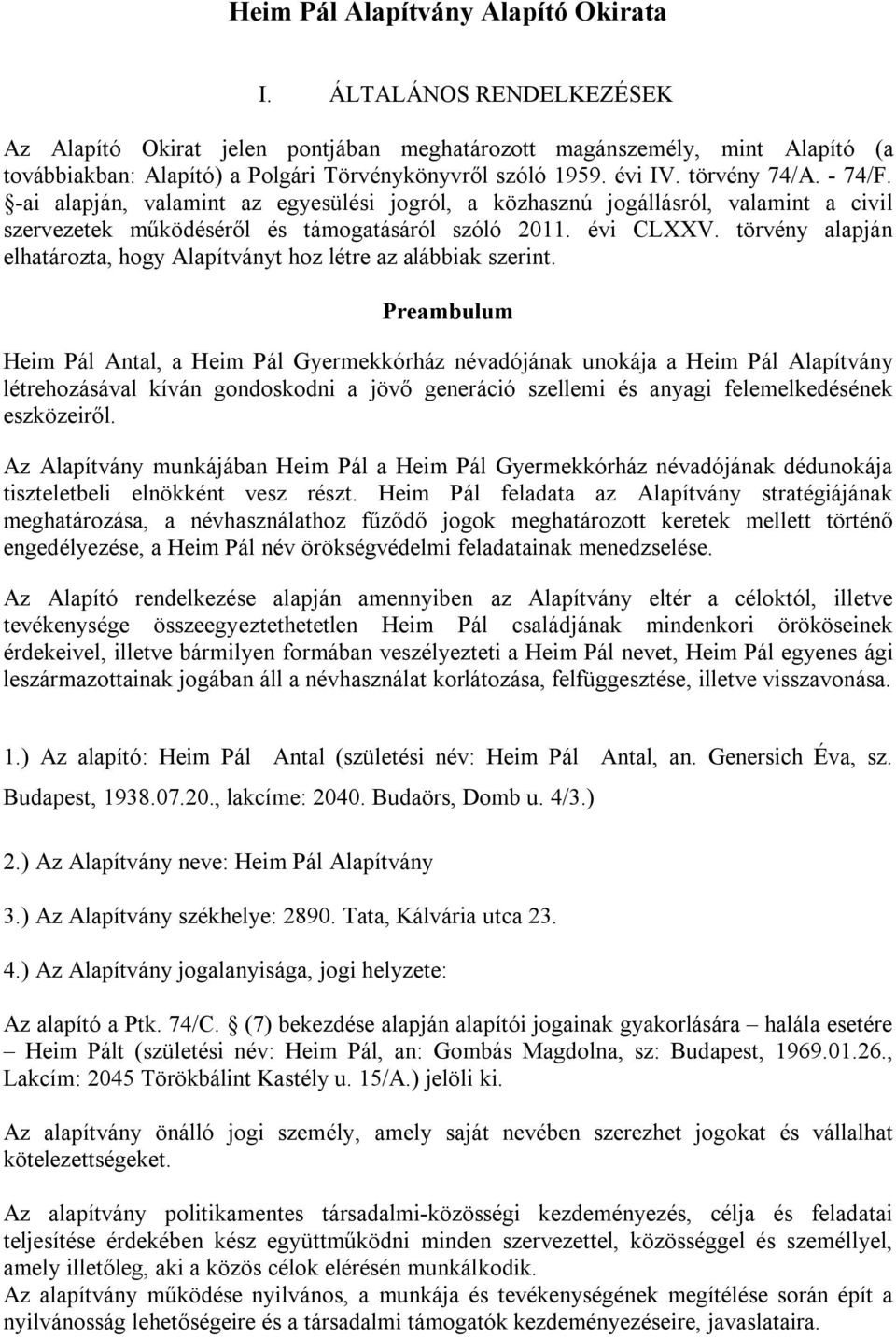 -ai alapján, valamint az egyesülési jogról, a közhasznú jogállásról, valamint a civil szervezetek működéséről és támogatásáról szóló 2011. évi CLXXV.