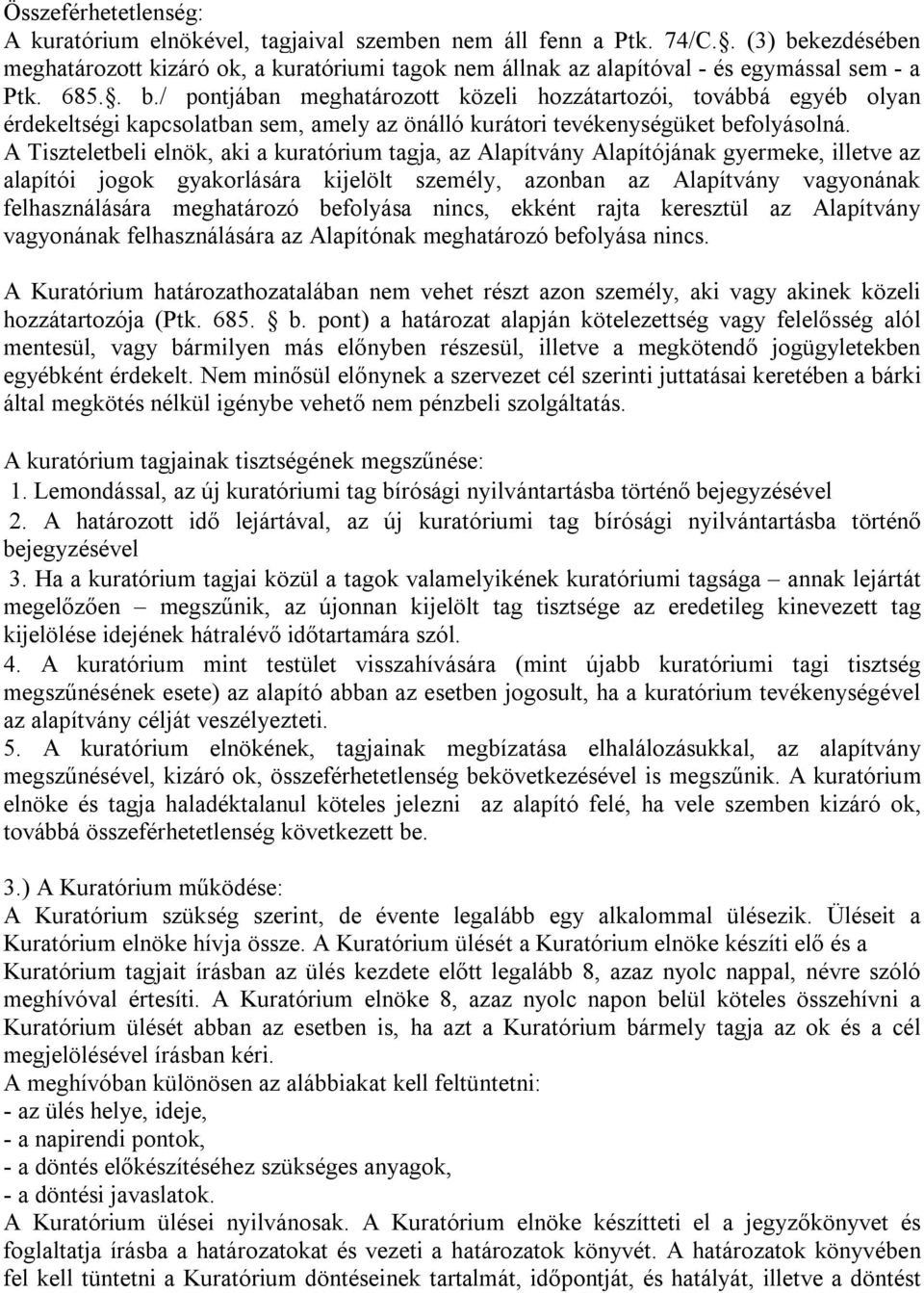A Tiszteletbeli elnök, aki a kuratórium tagja, az Alapítvány Alapítójának gyermeke, illetve az alapítói jogok gyakorlására kijelölt személy, azonban az Alapítvány vagyonának felhasználására