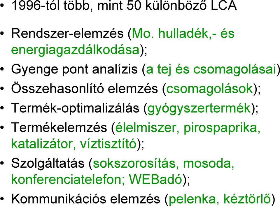 elemzés (csomagolások); Termék-optimalizálás (gyógyszertermék); Termékelemzés (élelmiszer,