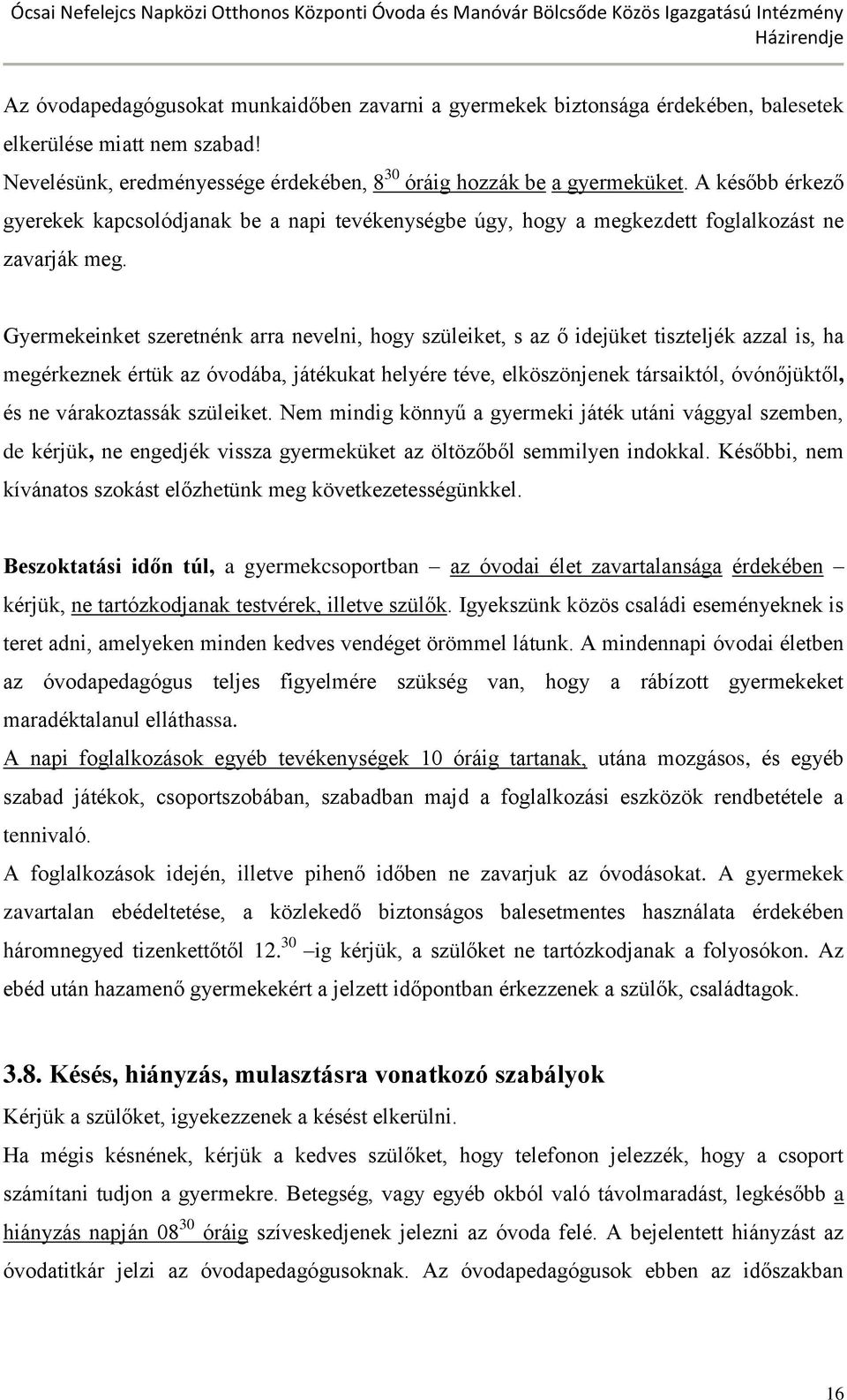 Gyermekeinket szeretnénk arra nevelni, hogy szüleiket, s az ő idejüket tiszteljék azzal is, ha megérkeznek értük az óvodába, játékukat helyére téve, elköszönjenek társaiktól, óvónőjüktől, és ne