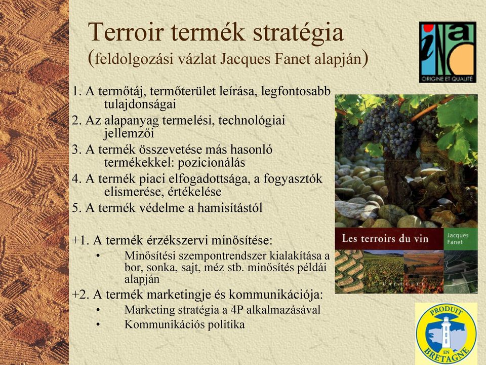 A termék piaci elfogadottsága, a fogyasztók elismerése, értékelése 5. A termék védelme a hamisítástól +1.