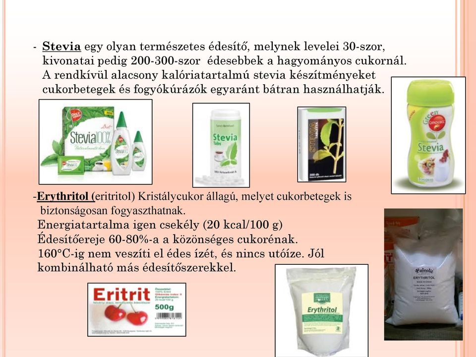 -Erythritol (eritritol) Kristálycukor állagú, melyet cukorbetegek is biztonságosan fogyaszthatnak.