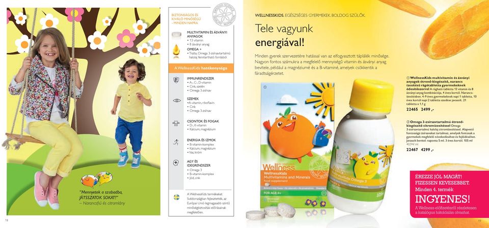 B-vitamin-komplex Kalcium, magnézium Vas, króm WELLNESSKIDS. EGÉSZSÉGES GYERMEKEK. BOLDOG SZÜLŐK. Tele vagyunk energiával! Minden gyerek szervezetére hatással van az elfogyasztott táplálék minősége.