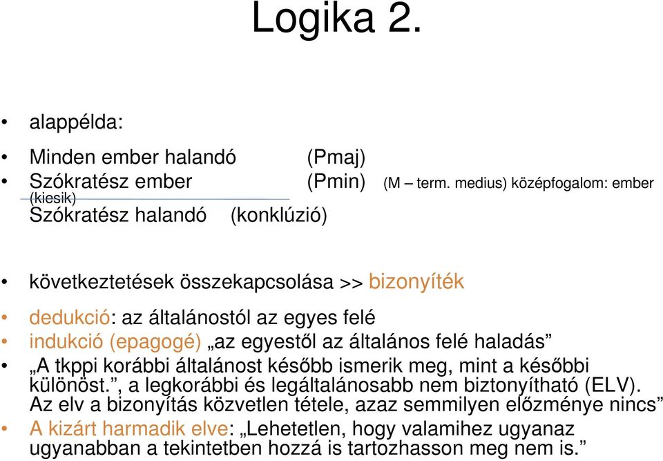 felé indukció (epagogé) az egyestıl az általános felé haladás A tkppi korábbi általánost késıbb ismerik meg, mint a késıbbi különöst.