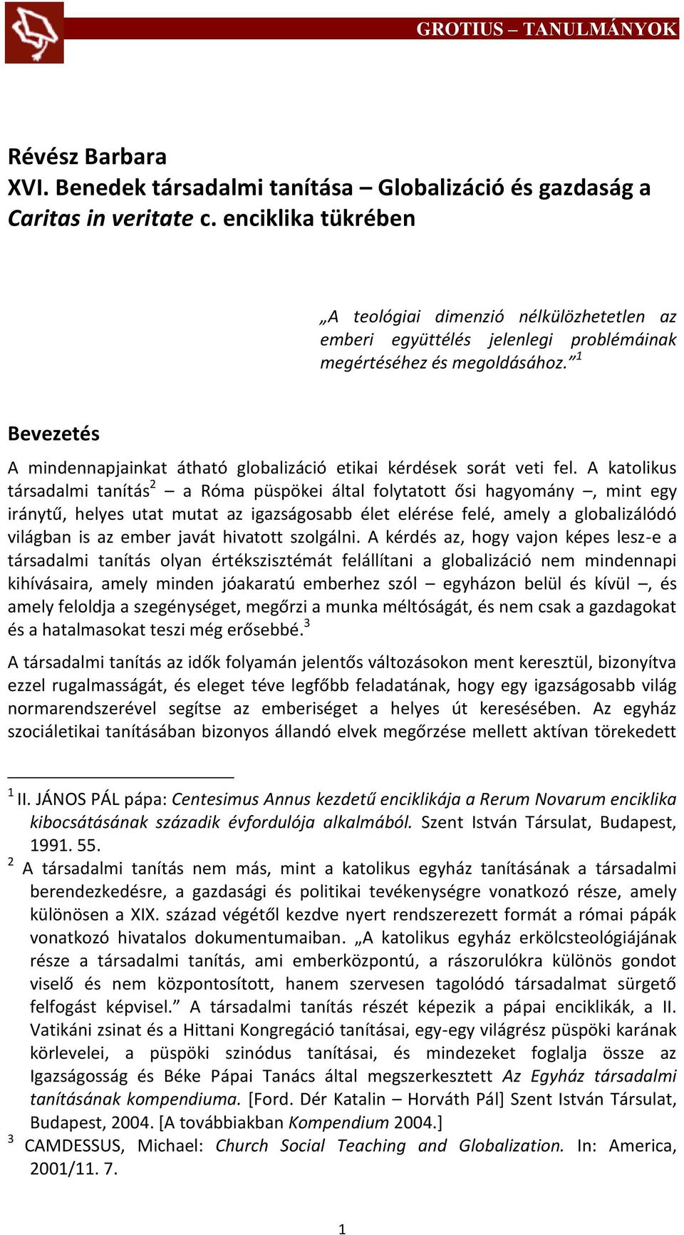 1 Bevezetés A mindennapjainkat átható globalizáció etikai kérdések sorát veti fel.