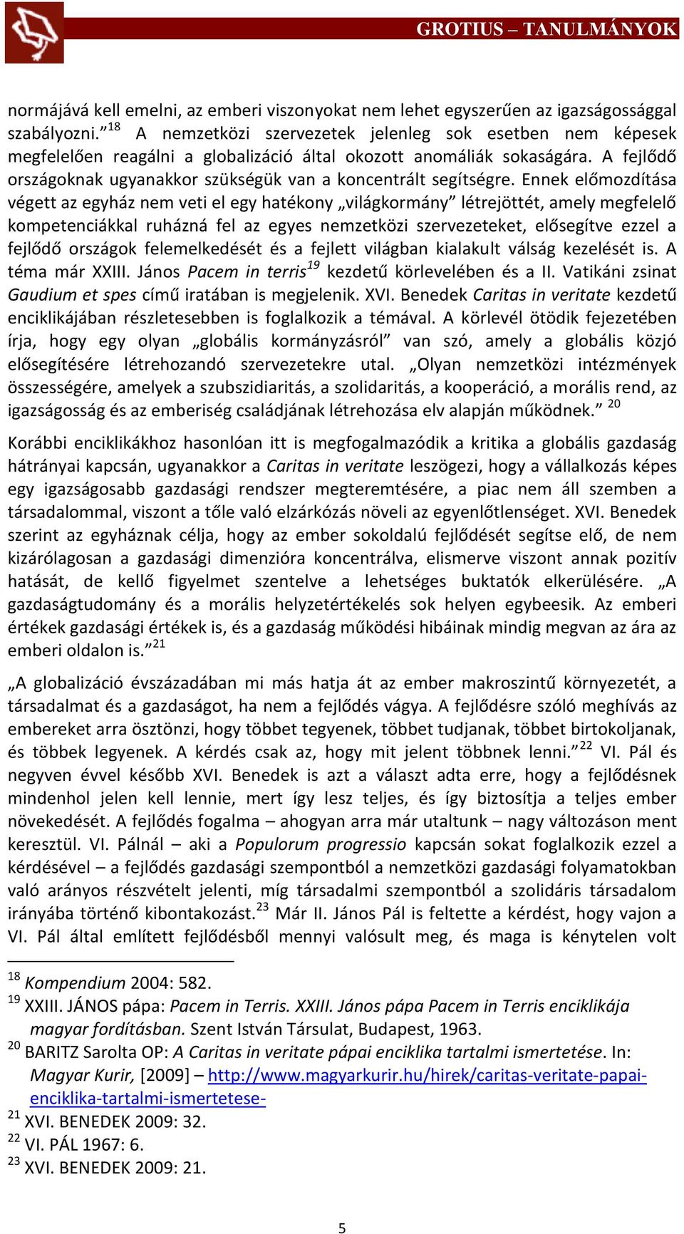 A fejlődő országoknak ugyanakkor szükségük van a koncentrált segítségre.