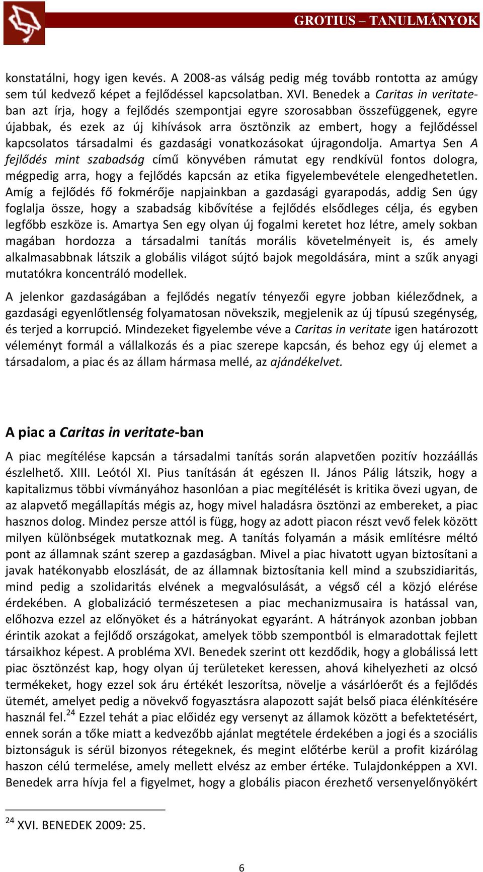 társadalmi és gazdasági vonatkozásokat újragondolja.