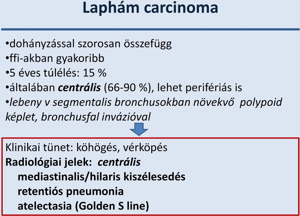 növekvő polypoid képlet, bronchusfal invázióval Klinikai tünet: köhögés, vérköpés