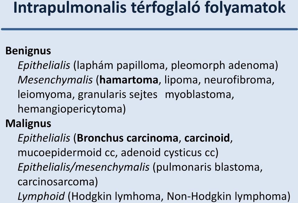 hemangiopericytoma) Malignus Epithelialis (Bronchus carcinoma, carcinoid, mucoepidermoid cc, adenoid