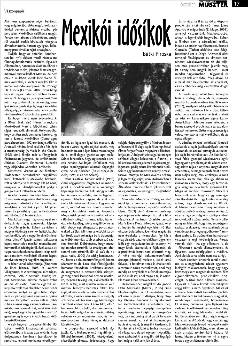 Tudják, hogy az amerikai kontinensen hol nyílt először mozi? Nem a ma filmnagyhatalomnak számító Egyesült Államokban, hanem Mexikóban.
