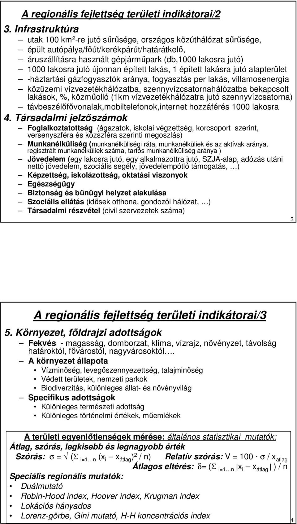 jutó újonnan épített lakás, 1 épített lakásra jutó alapterület -háztartási gázfogyasztók aránya, fogyasztás per lakás, villamosenergia közüzemi vízvezetékhálózatba, szennyvízcsatornahálózatba