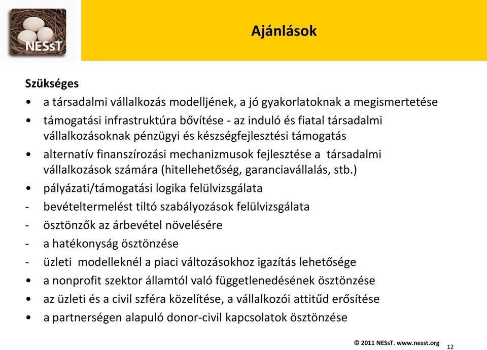 ) pályázati/támogatási logika felülvizsgálata - bevételtermelést tiltó szabályozások felülvizsgálata - ösztönzők az árbevétel növelésére - a hatékonyság ösztönzése - üzleti modelleknél a piaci