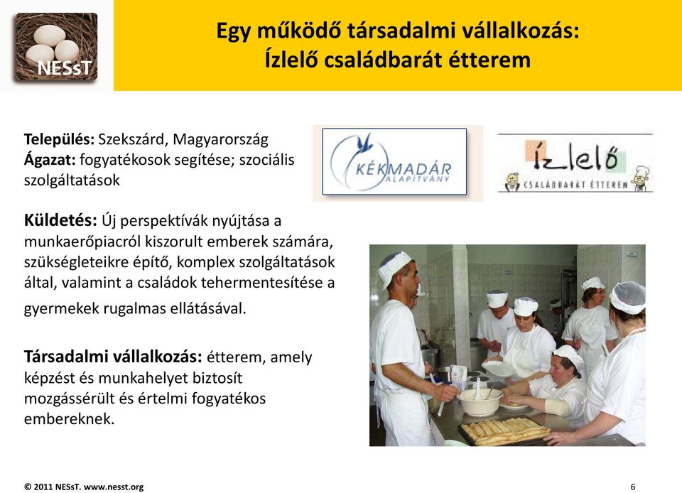 szükségleteikre építő, komplex szolgáltatások által, valamint a családok tehermentesítése a gyermekek rugalmas