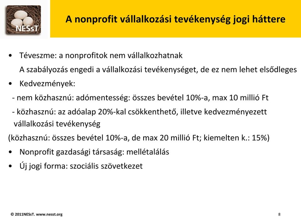közhasznú: az adóalap 20%-kal csökkenthető, illetve kedvezményezett vállalkozási tevékenység (közhasznú: összes bevétel 10%-a, de