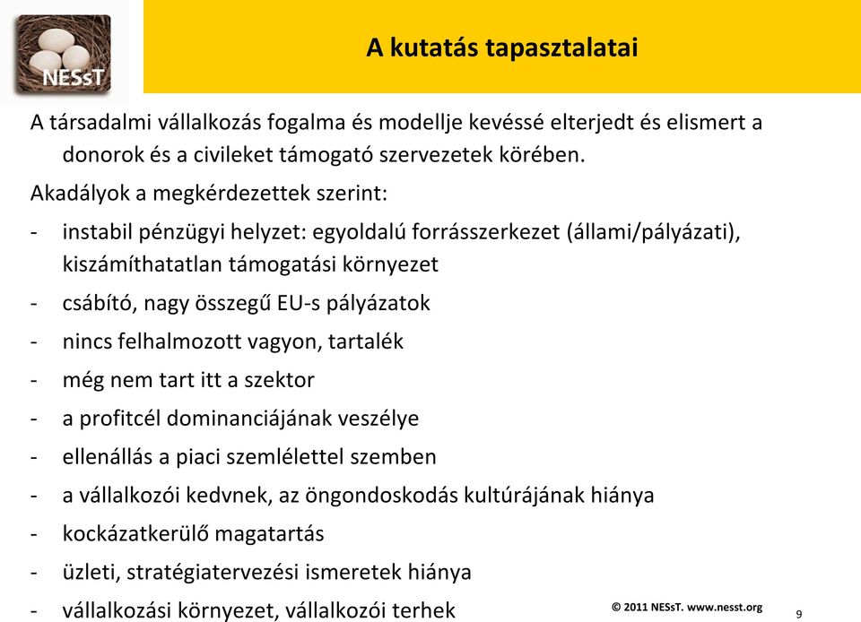 összegű EU-s pályázatok - nincs felhalmozott vagyon, tartalék - még nem tart itt a szektor - a profitcél dominanciájának veszélye - ellenállás a piaci szemlélettel