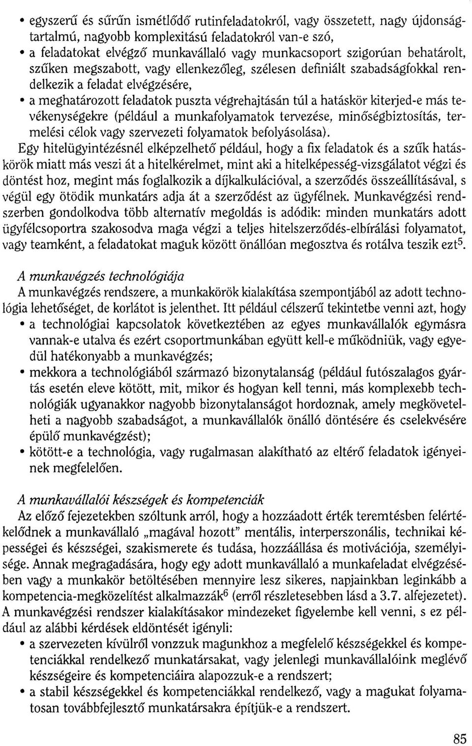 tevékenységekre (például a munkafolyamatok tervezése, minőségbiztosítás, termelési célok vagy szervezeti folyamatok befolyásolása).