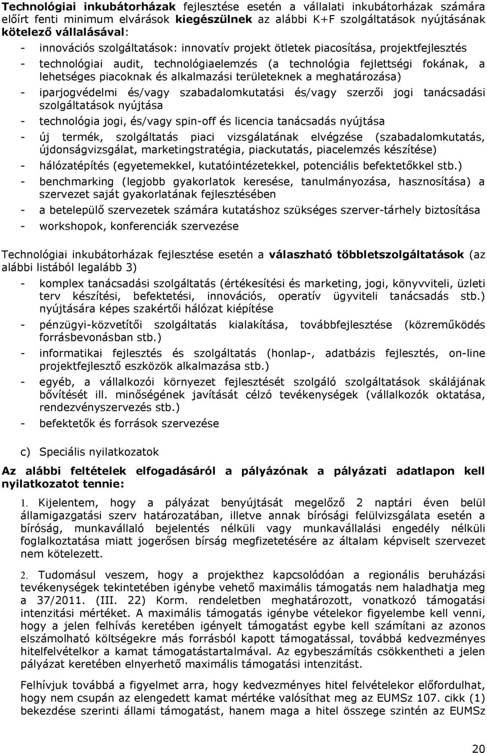 területeknek a meghatározása) - iparjogvédelmi és/vagy szabadalomkutatási és/vagy szerzői jogi tanácsadási szolgáltatások nyújtása - technológia jogi, és/vagy spin-off és licencia tanácsadás nyújtása